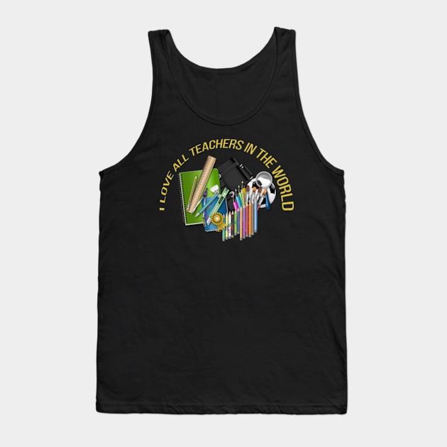 I love all teachers in the world Tank Top by ZENAMAY